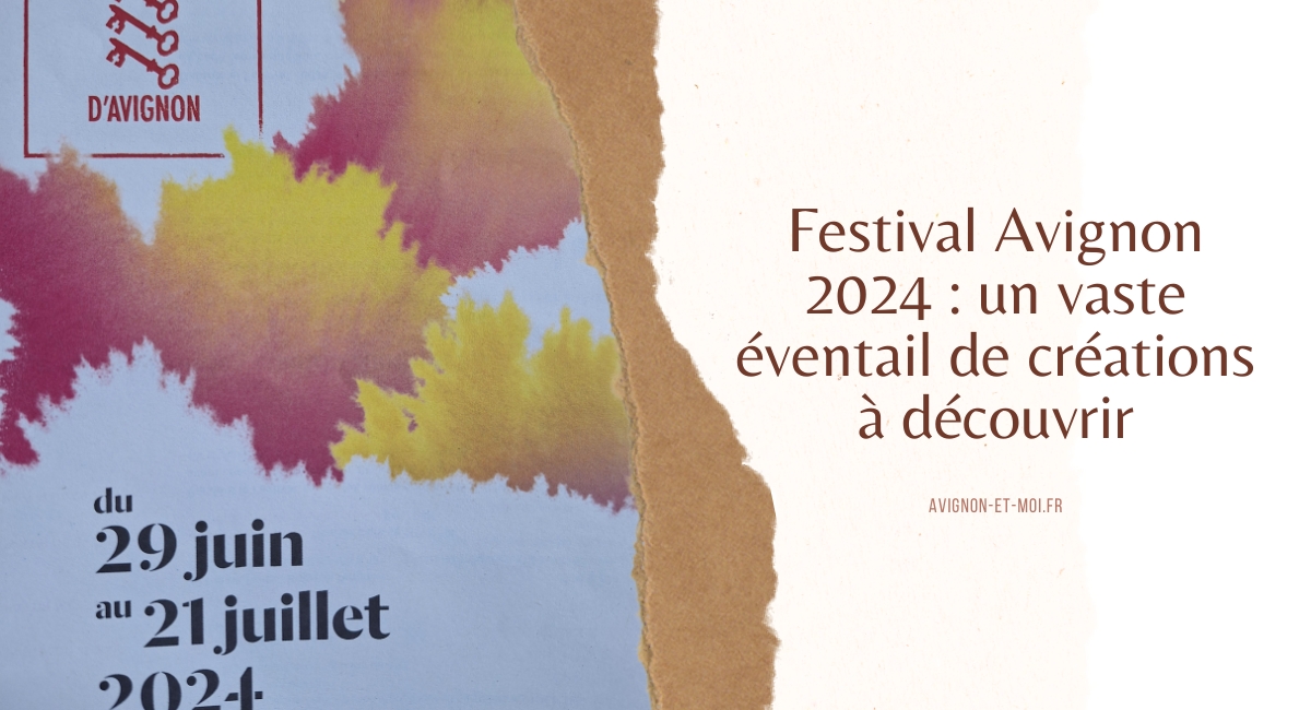 Festival Avignon 2024 : un vaste éventail de créations à découvrir