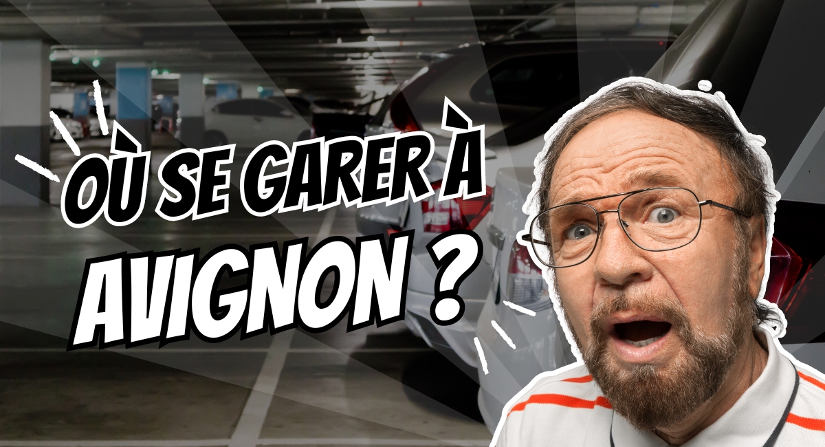 Se garer à Avignon : toutes les astuces et parking gratuit