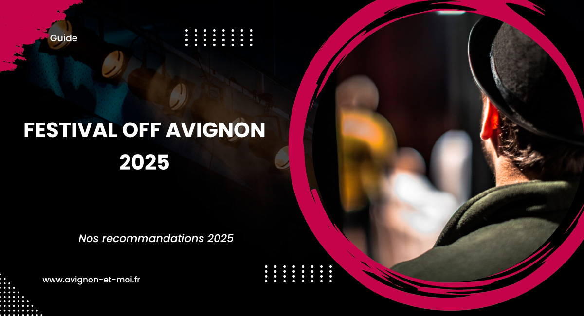 Festival Off Avignon 2025 : nos recommandations