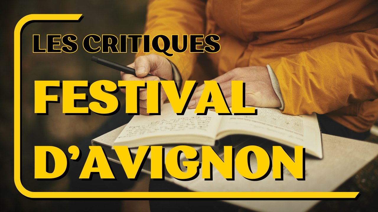Critiques Festival d'Avignon