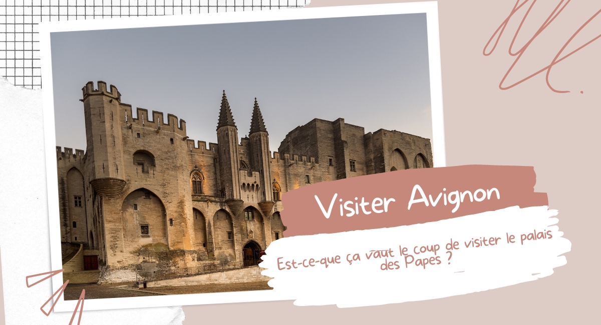 Est-ce-que ça vaut le coup de visiter le palais des Papes
