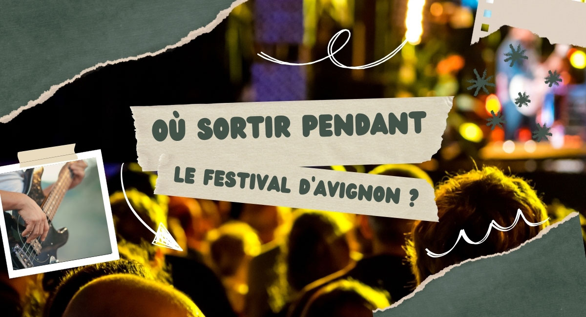 Où sortir pendant le festival d'Avignon