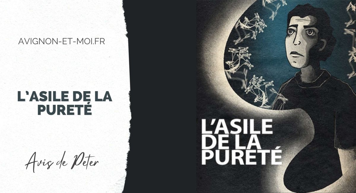 L'asile de la Pureté - Théâtre - Critique - Avignon Off