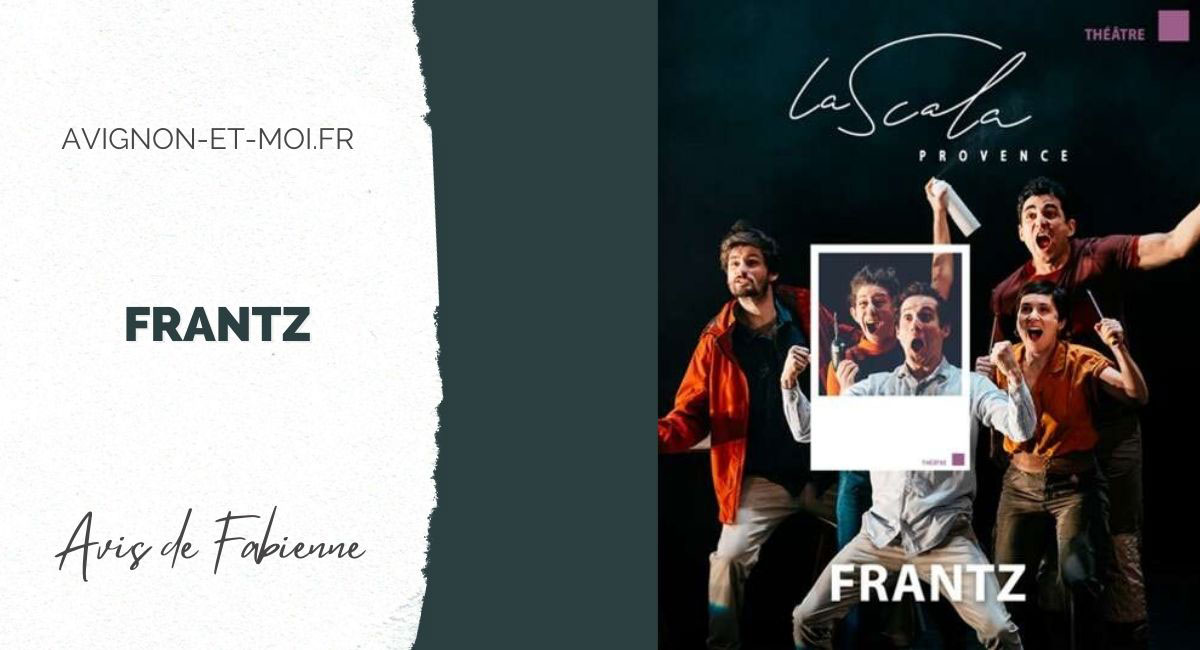 Frantz - Théâtre - Critique - Avignon Off
