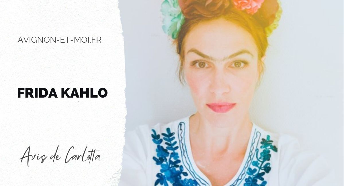Frida Kahlo - Théâtre - Critique - Avignon Off