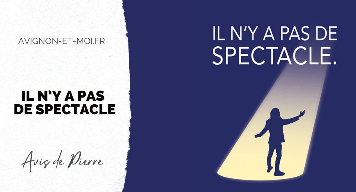 Il n’y a pas de spectacle - Théâtre - Critique - Avignon Off