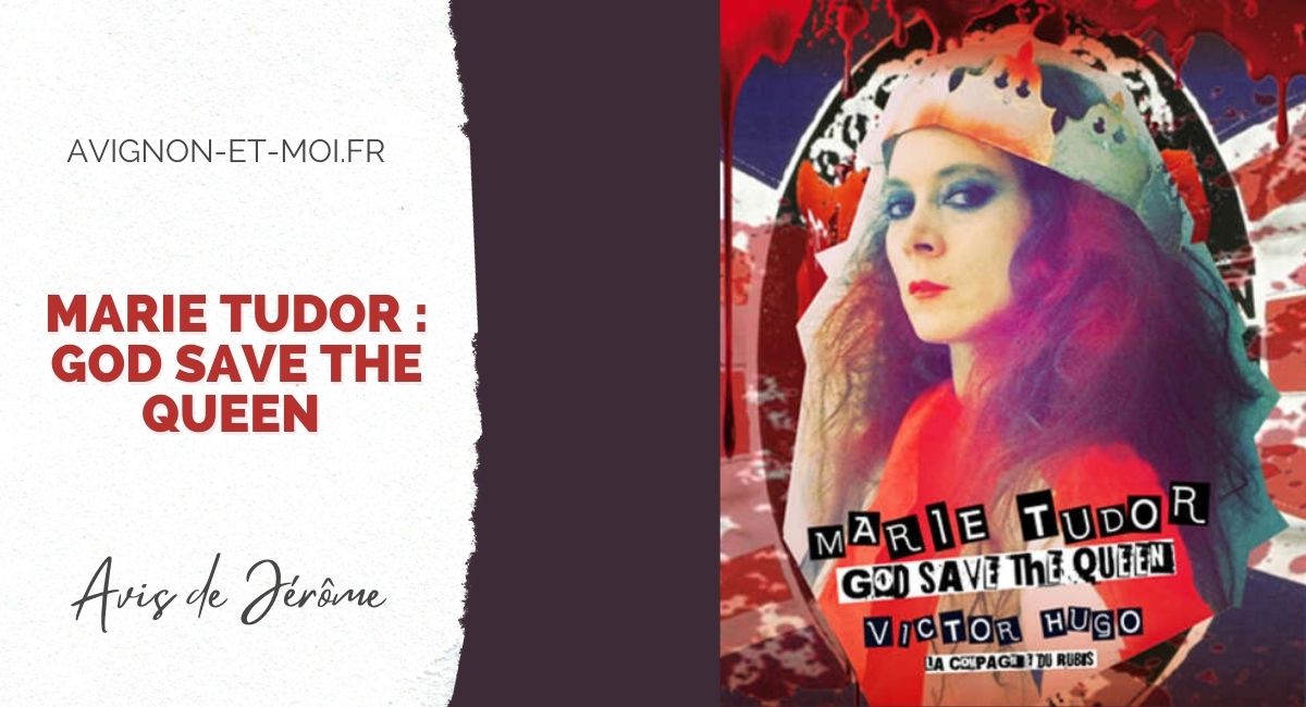 Marie Tudor : God save the Queen - Théâtre - Critique - Avignon Off