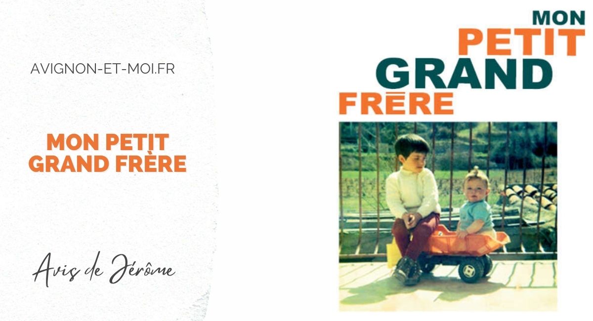 Mon petit grand frère - théâtre - Critique - Avignon Off