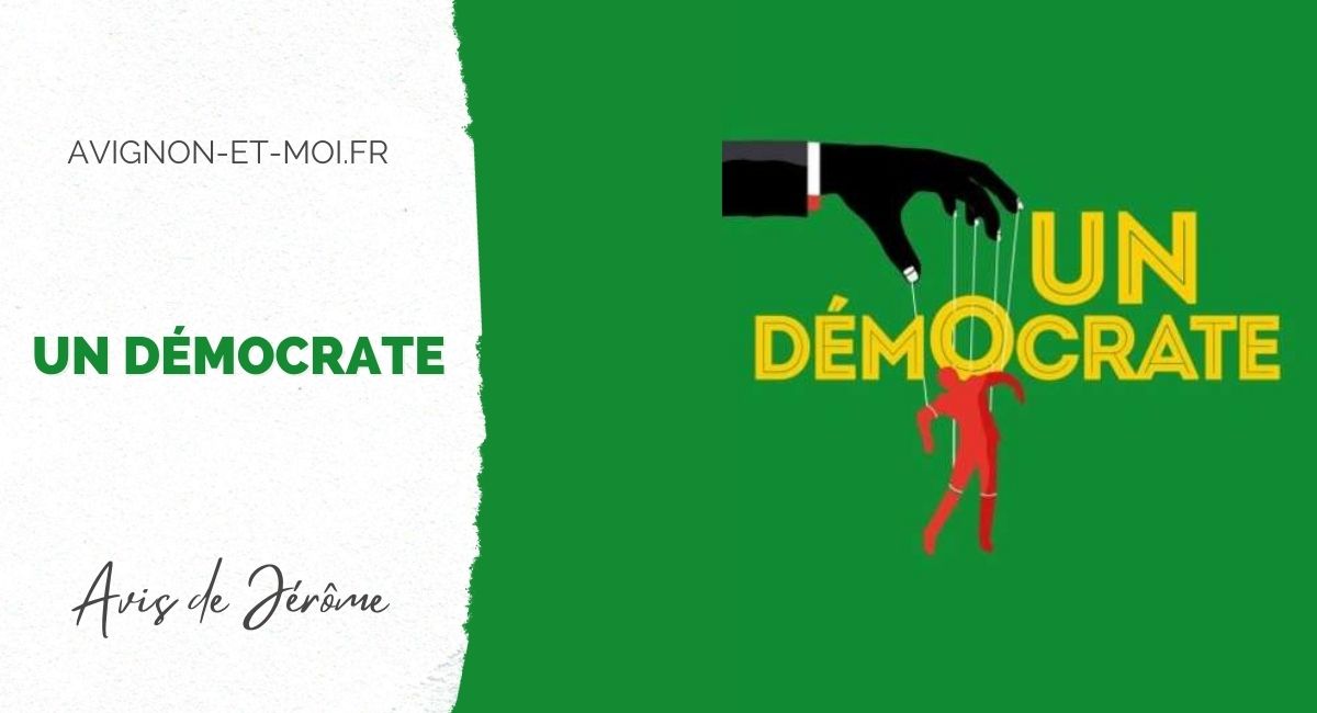 Un démocrate - Théâtre - Critique - Avignon Off