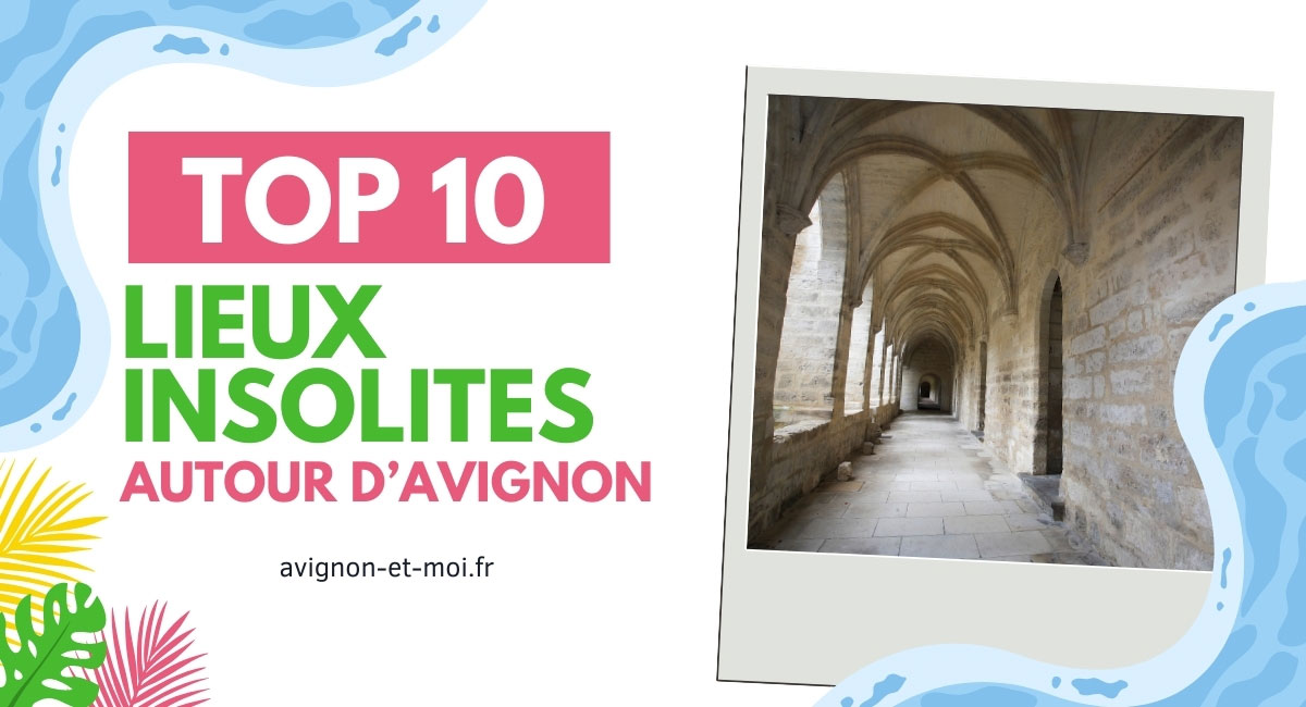 10 lieux insolites autour d'Avignon pour des découvertes hors du commun