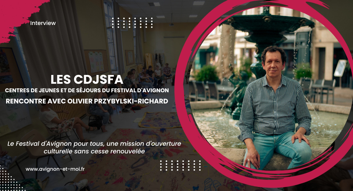 Les CDJSFA : Le Festival d'Avignon pour tous, une mission d'ouverture culturelle sans cesse renouvelée