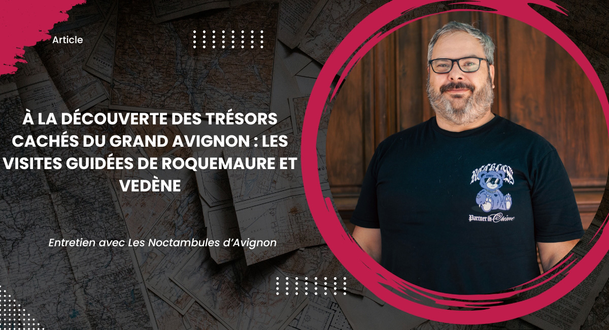 À la découverte des trésors cachés du Grand Avignon