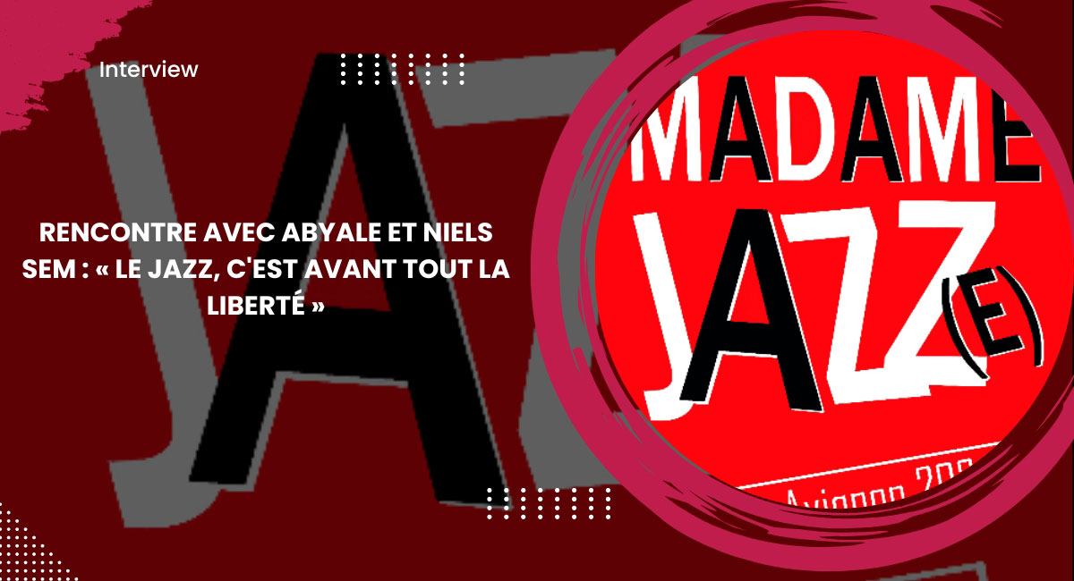 Rencontre avec Abyale et Niels Sem : « Le jazz, c'est avant tout la liberté »