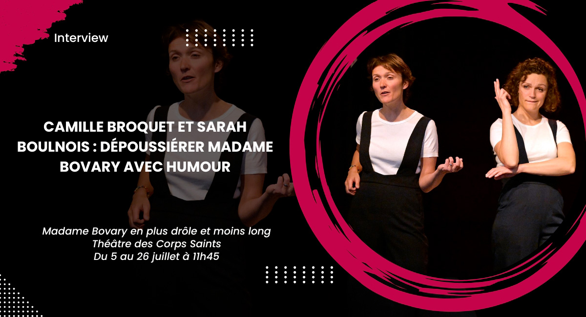 Camille Broquet et Sarah Boulnois : Dépoussiérer Madame Bovary avec humour
