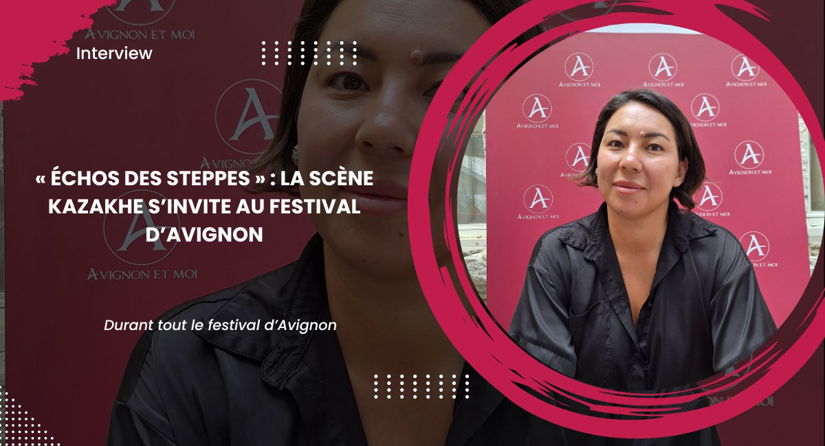 « Échos des Steppes » : La scène kazakhe s’invite au Festival d’Avignon