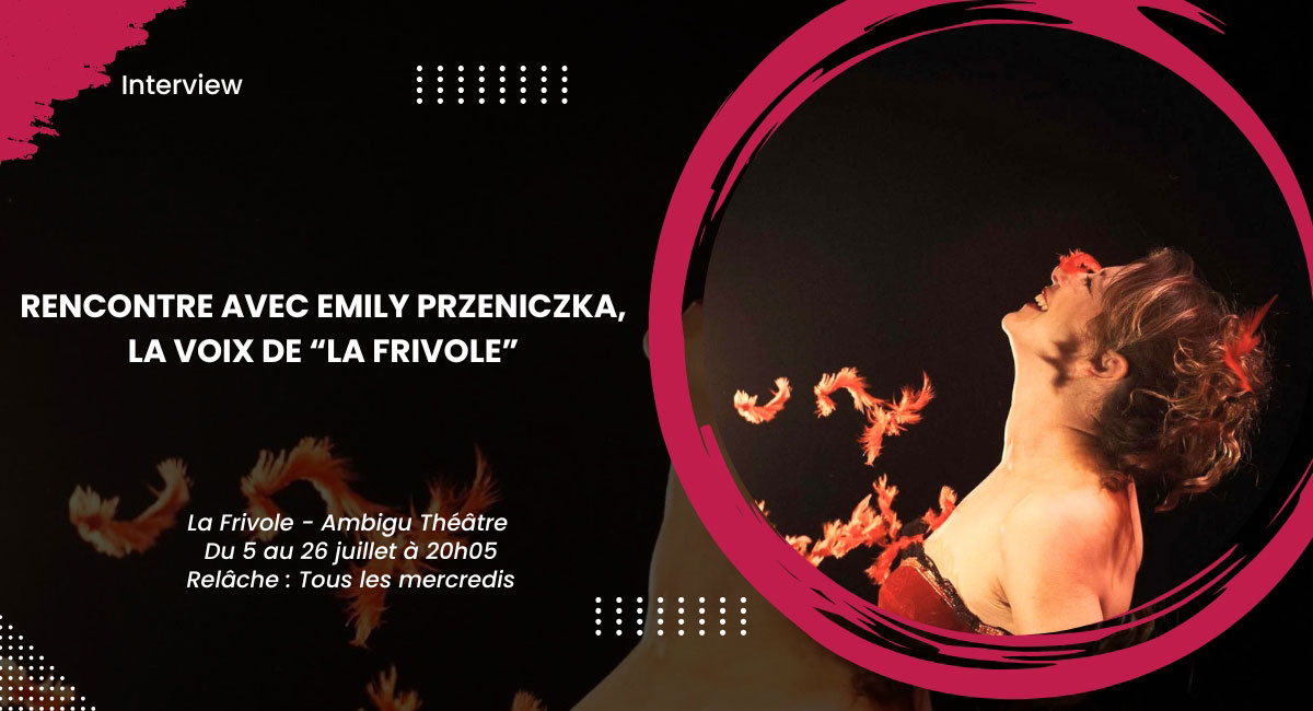 Rencontre avec Emily Przeniczka, la voix de “La Frivole”