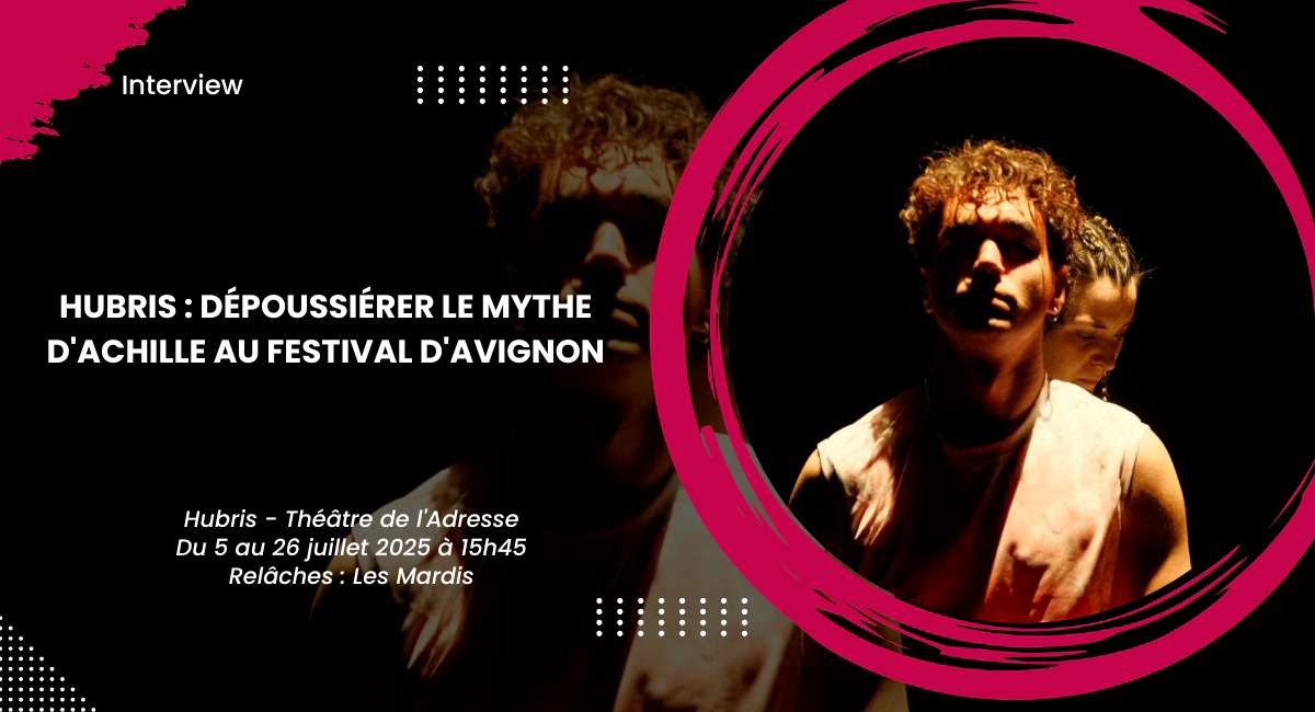 Hubris : Dépoussiérer le mythe d'Achille au Festival d'Avignon