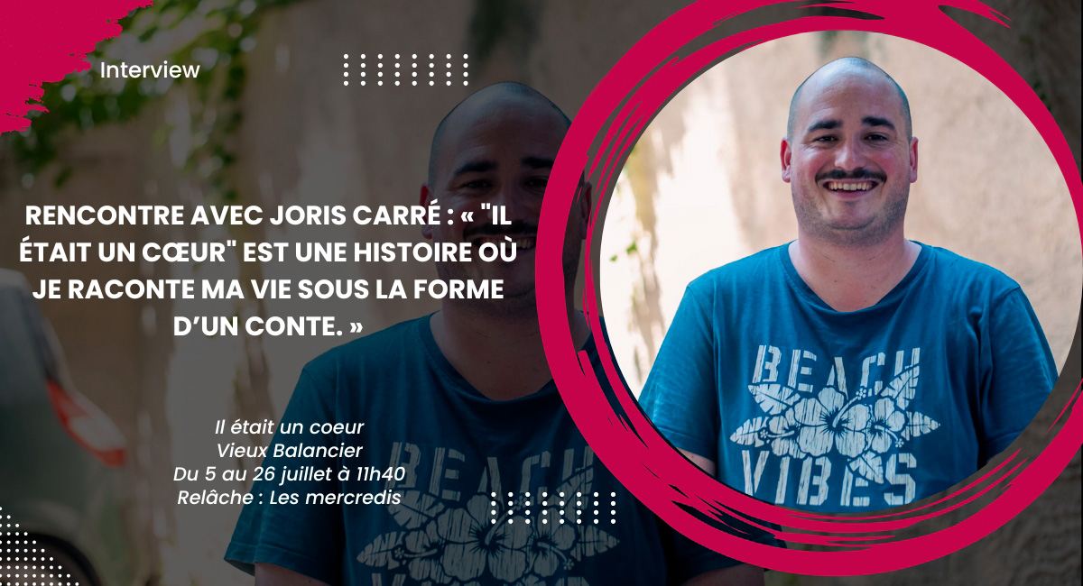Rencontre avec Joris Carré : « Il était un cœur est une histoire où je raconte ma vie sous la forme d’un conte. »