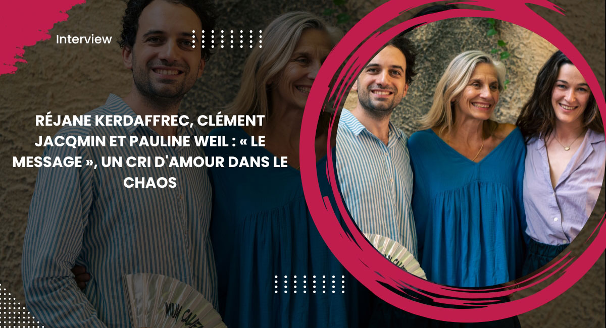 Réjane Kerdaffrec, Clément Jacqmin et Pauline Weil : « Le Message », un cri d'amour dans le chaos