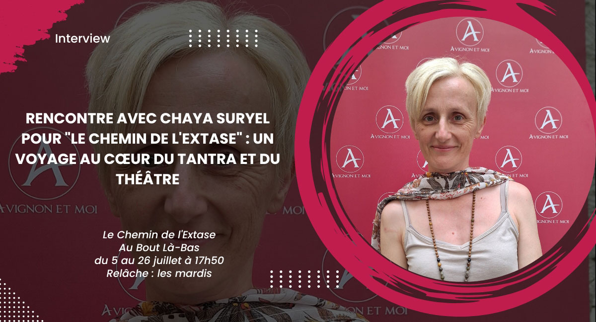 Rencontre avec Chaya Suryel pour Le Chemin de l'Extase : Un voyage au cœur du tantra et du théâtre