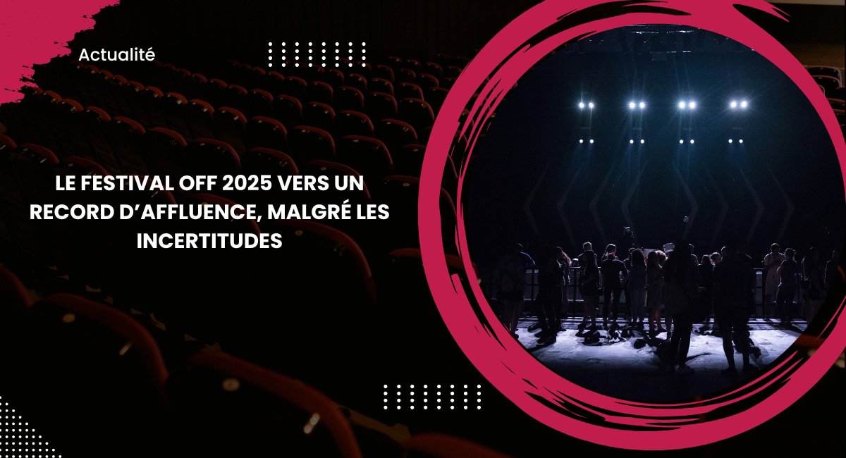 Le festival Off 2025 vers un record d’affluence, malgré les incertitudes