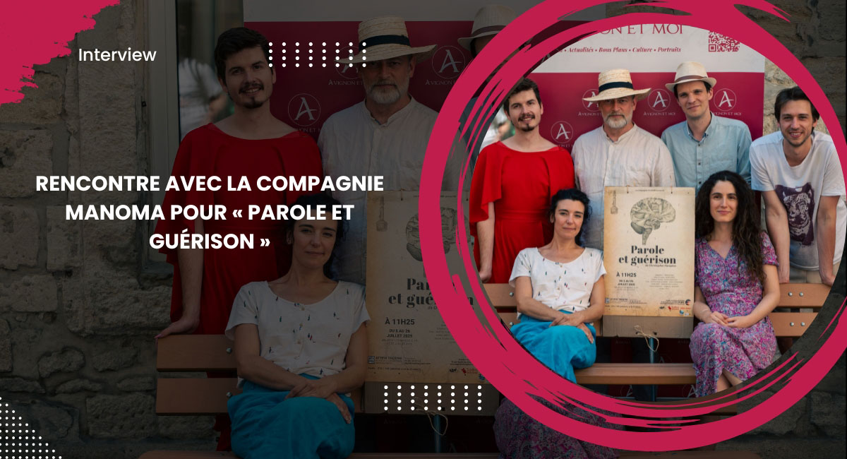 Rencontre avec la compagnie Manoma pour « Parole et Guérison »