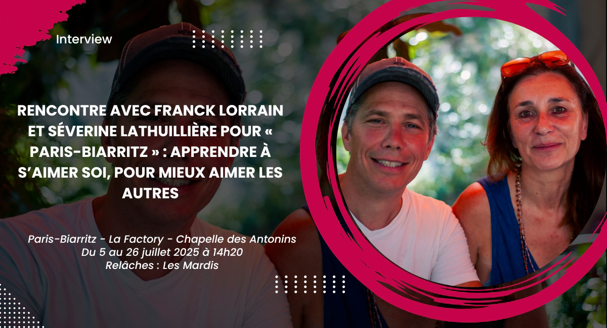 Rencontre avec Franck Lorrain et Séverine Lathuillière pour « Paris-Biarritz » : Apprendre à s’aimer soi, pour mieux aimer les autres