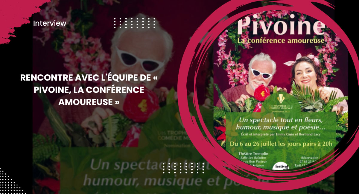 Rencontre avec l'équipe de « Pivoine, la conférence amoureuse »
