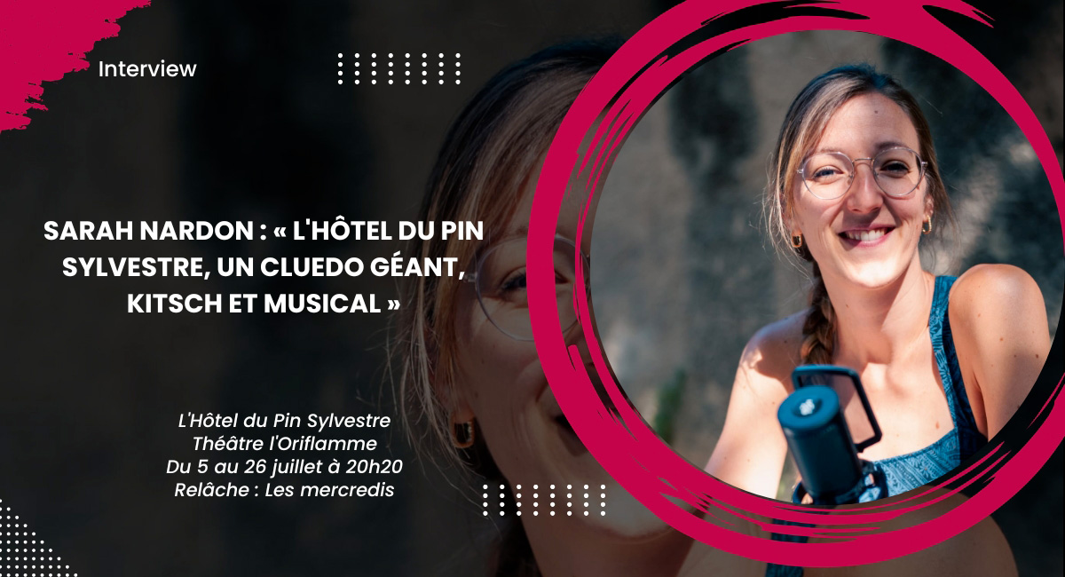 Sarah Nardon : « L'Hôtel du Pin Sylvestre, un Cluedo géant, kitsch et musical »