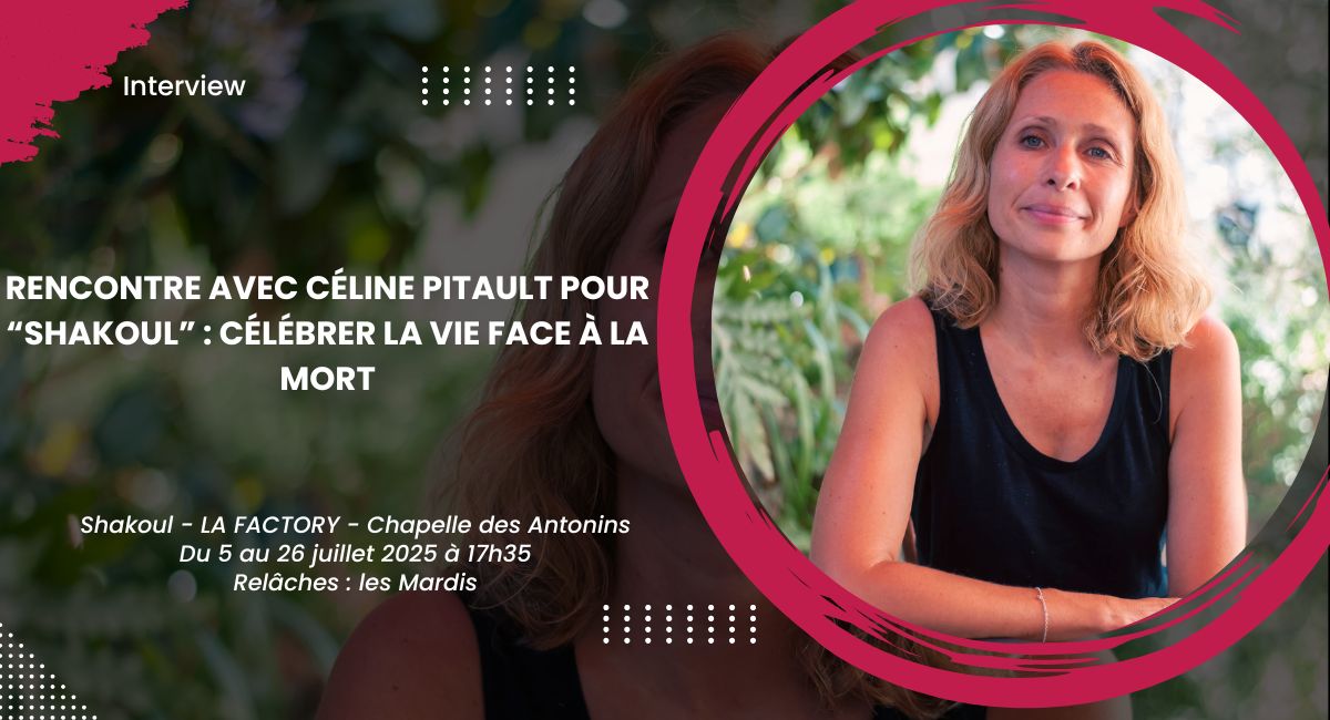 Rencontre avec Céline Pitault pour Shakoul : Célébrer la vie face à la mort