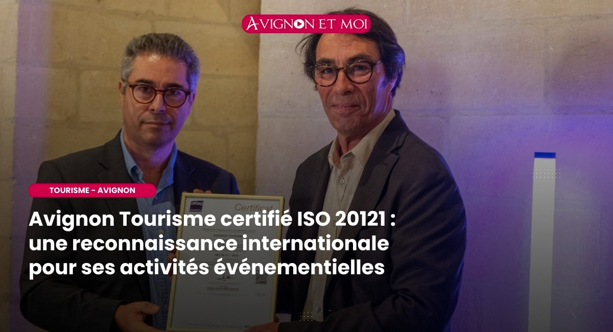 Avignon Tourisme certifié ISO 20121 : une reconnaissance internationale pour ses activités événementielles