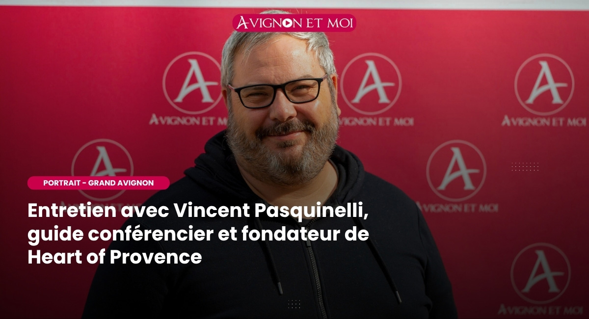 Entretien avec Vincent Pasquinelli, guide conférencier et fondateur de Heart of Provence