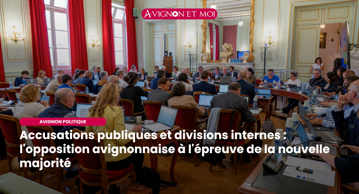 Accusations publiques et divisions internes : l'opposition avignonnaise à l'épreuve de la nouvelle majorité