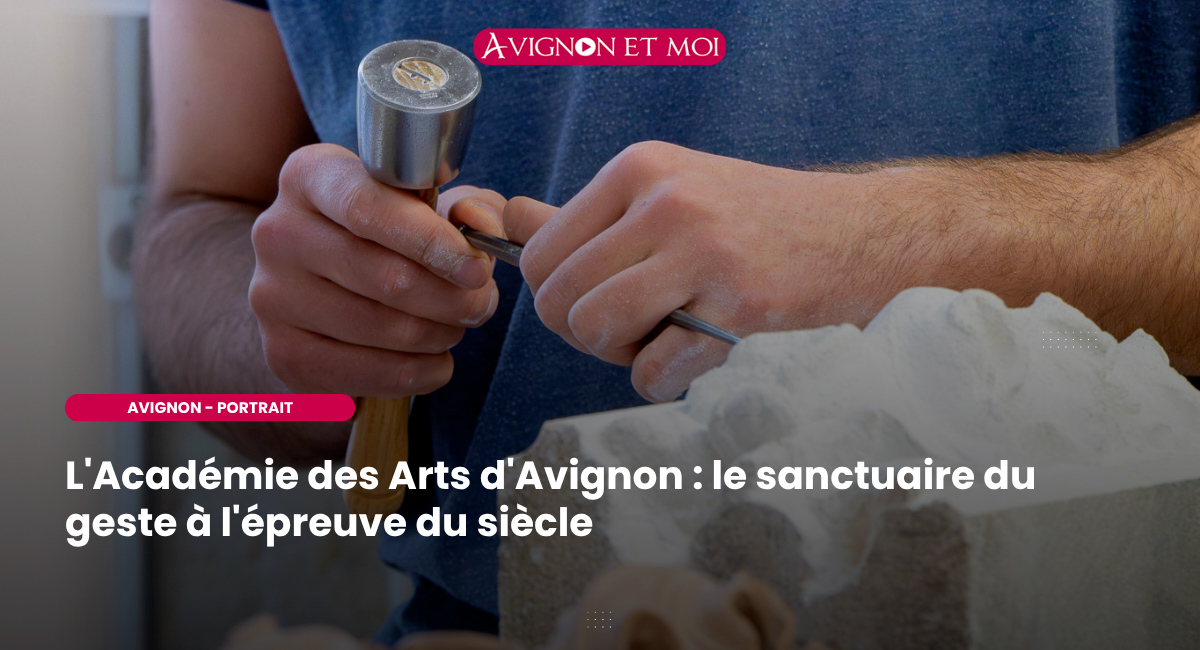 L'Académie des Arts d'Avignon : le sanctuaire du geste à l'épreuve du siècle