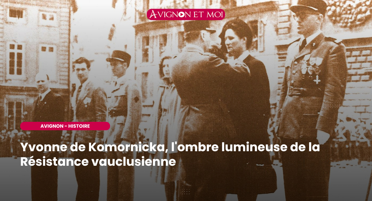 Yvonne de Komornicka, l'ombre lumineuse de la Résistance vauclusienne