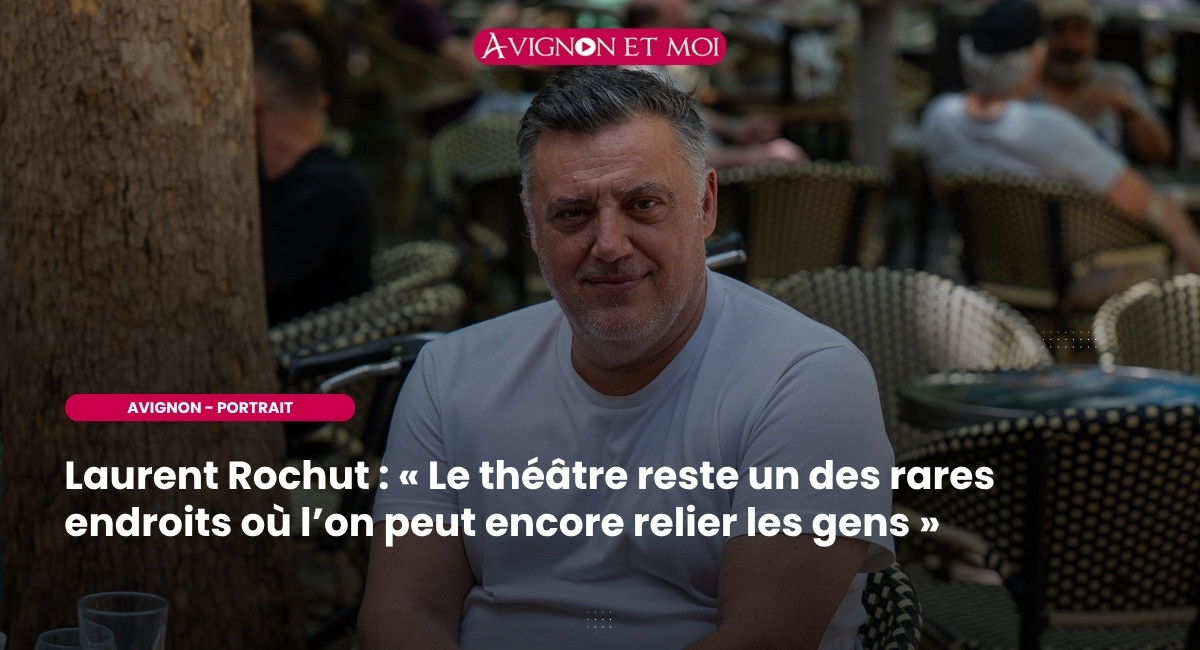Laurent Rochut : « Le théâtre reste un des rares endroits où l’on peut encore relier les gens »