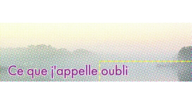 Ce que j’appelle l’oubli